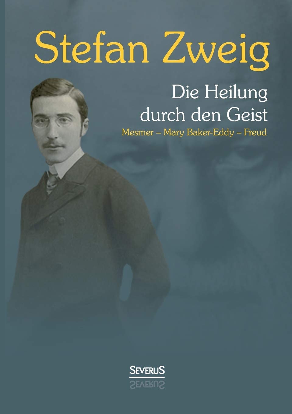 Die Heilung durch den Geist: Franz Anton Mesmer - Mary Baker-Eddy - Sigmund Freud: Mesmer, Mary Baker-Eddy, Freud Medicine