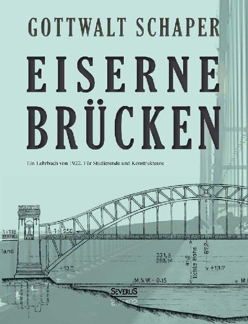 Eiserne Brücken: Ein Lehrbuch von 1922. Für Studierende und Konstrukteure: Ein Lehr- und Nachschlagebuch für Studierende und Konstrukteure Contemporary literature