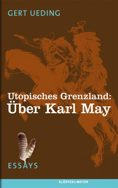 Utopisches Grenzland: Über Karl May - Essays Drama