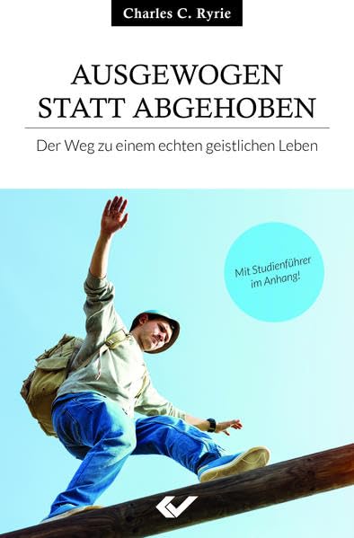 Ausgewogen statt abgehoben: Der Weg zum einem echten geistlichen Leben Religion & Esotericism