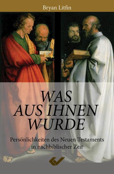 Was aus ihnen wurde: Persönlichkeiten des Neuen Testaments in nachbiblischer Zeit Religion & Esotericism