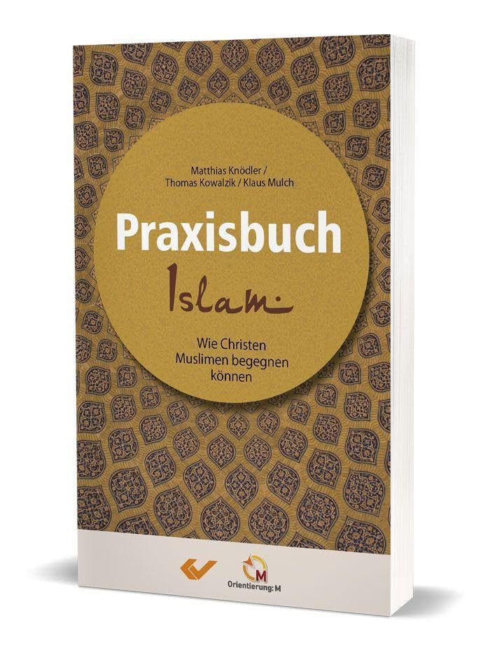 Praxisbuch Islam: Wie Christen Muslimen begegnen können Religion & Esotericism
