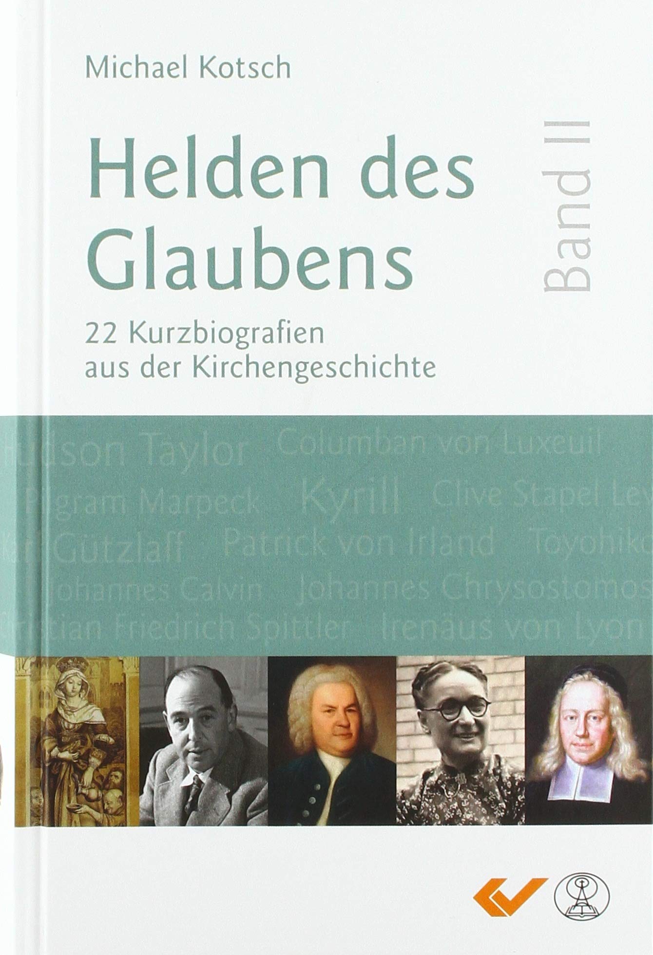 Helden des Glaubens Band 2: 22 Kurzbiografien aus der Kirchengeschichte Politics & Society