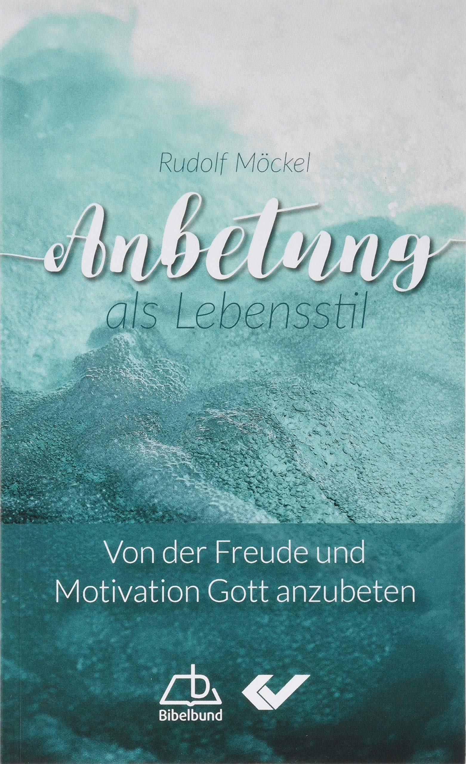 Anbetung als Lebensstil: Von der Freude und Motivation Gott anzubeten Religion & Esotericism
