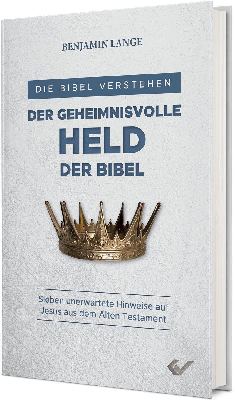 Der geheimnisvolle Held der Bibel: Sieben unerwartete Hinweise auf Jesus aus dem Alten Testament (Die Bibel verstehen) Religion & Esotericism