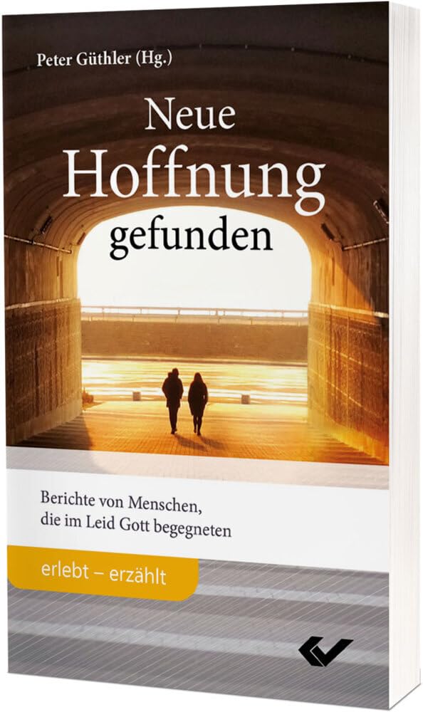 Neue Hoffnung gefunden: Berichte von Menschen, die im Leid Gott begegneten Religion & Esotericism