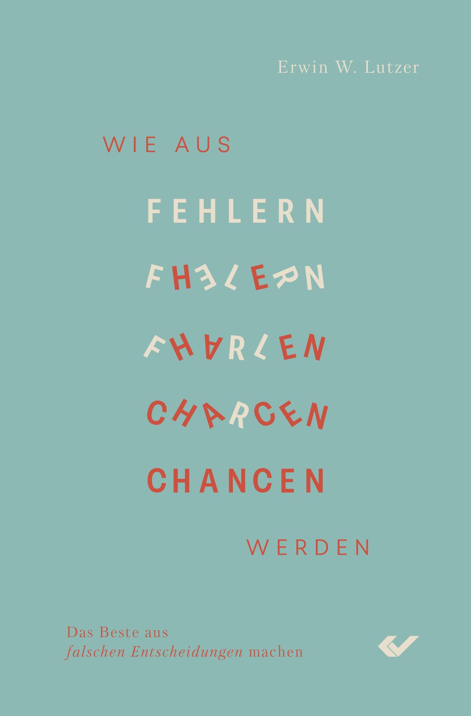 Wie aus Fehlern Chancen werden: Das Beste aus falschen Entscheidungen machen Religion & Esotericism