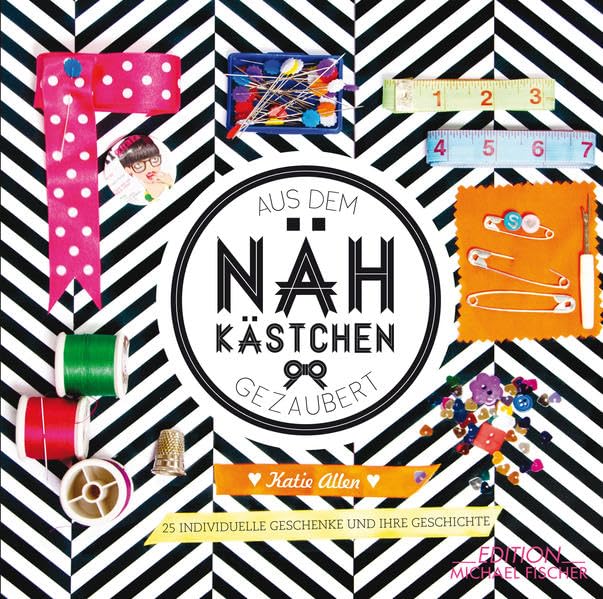 Aus dem Nähkästchen gezaubert: 25 individuelle Geschenke und ihre Geschichte Hobbies & Crafts
