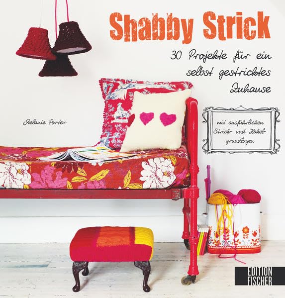 Shabby Strick: 30 Projekte für ein selbst gestricktes Zuhause, mit ausführlichen Strick- und Häkelgrundlagen Hobbies & Crafts