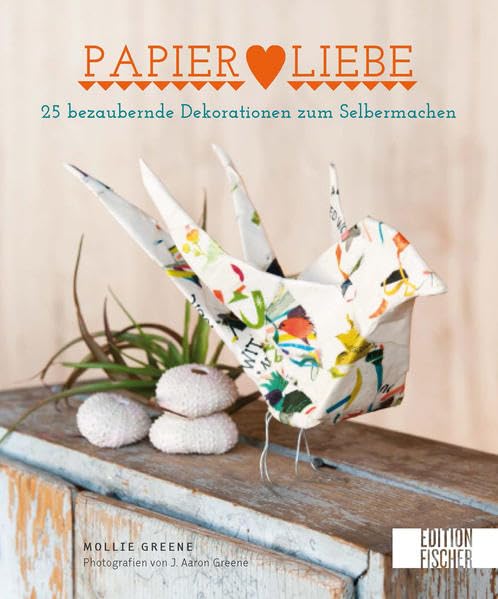 Papier-Liebe: 25 bezaubernde Dekorationen zum Selbermachen Hobbies & Crafts