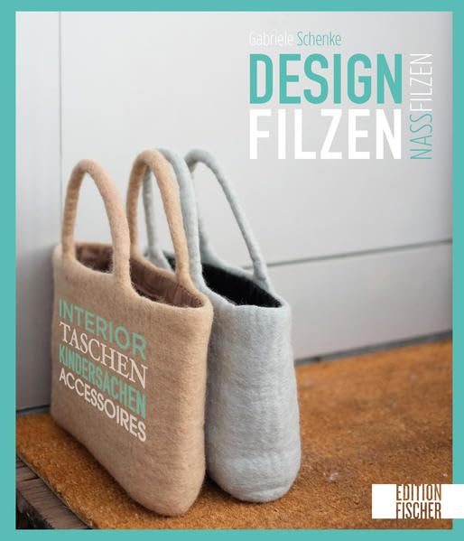 Designfilzen: Interior, Taschen, Kindersachen, Accessoires – zum Nassfilzen Film, Art & Culture