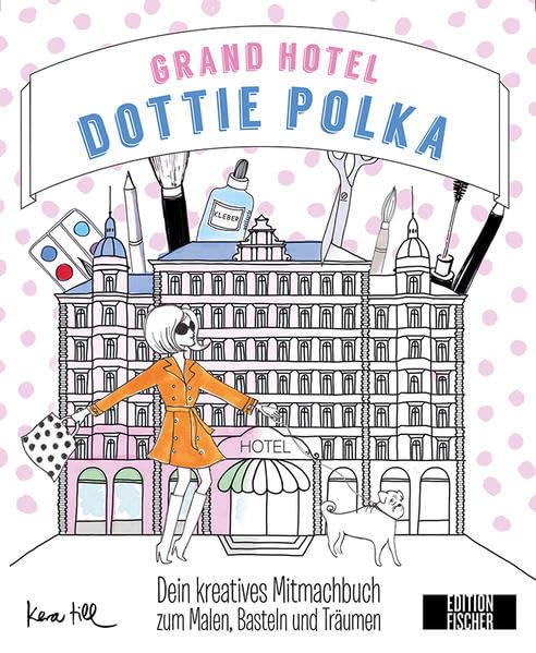 Grand Hotel Dottie Polka: Dein kreatives Mitmachbuch zum Malen, Basteln und Träumen (Dottie Polkas Mitmachwelt zum Malen, Basteln und Träumen) Film, Art & Culture