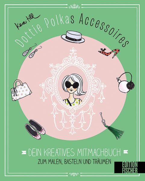 Dottie Polkas Accessoires: Dein kreatives Mitmachbuch zum Malen, Basteln und Träumen (Dottie Polkas Mitmachwelt zum Malen, Basteln und Träumen) Film, Art & Culture