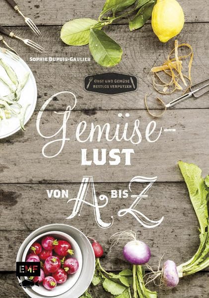Gemüselust von A bis Z: Obst und Gemüse restlos verputzen Leisure, Home & Garden