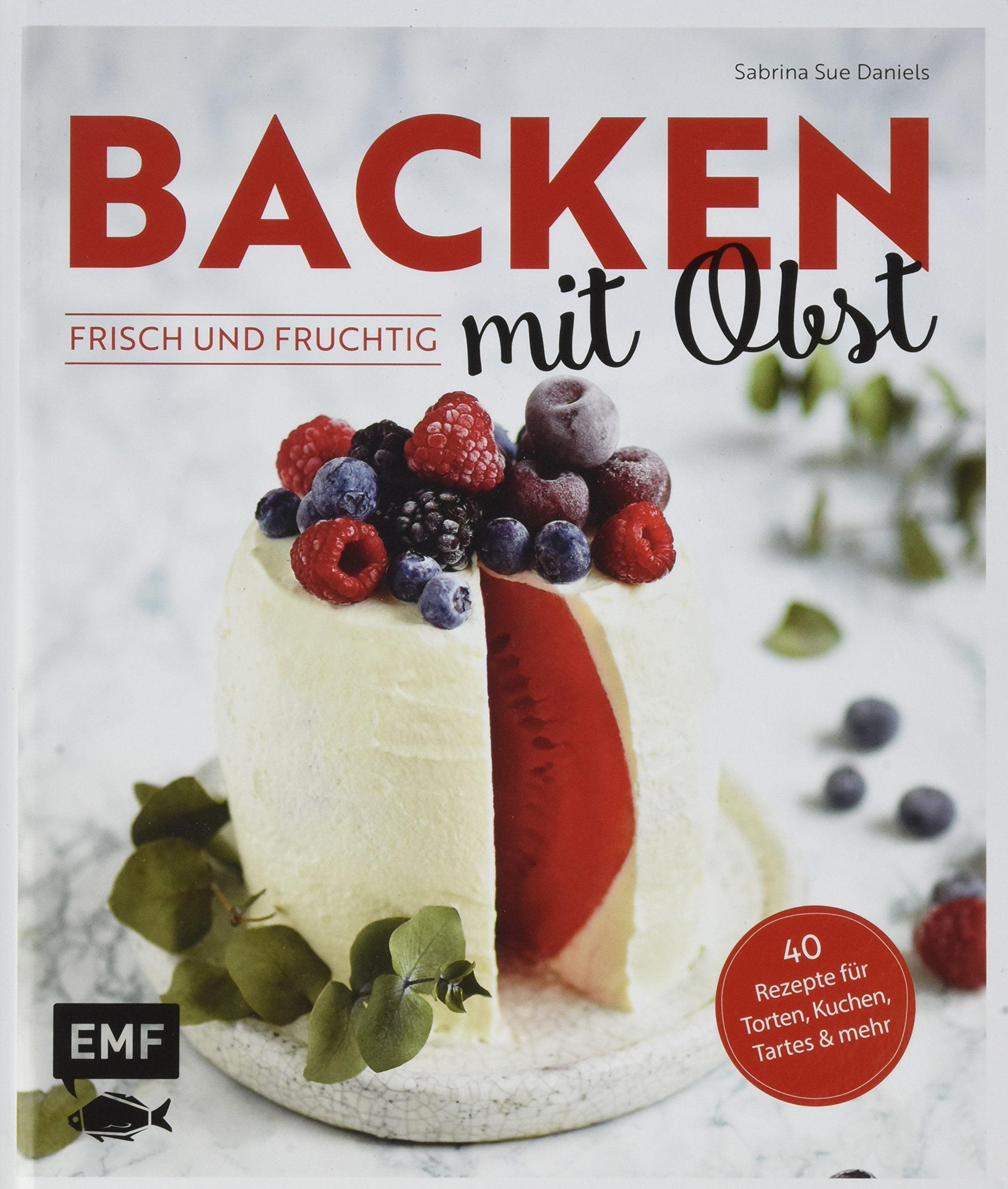 Backen mit Obst – frisch und fruchtig: 40 Rezepte für Torten, Kuchen, Tartes & mehr Leisure, Home & Garden