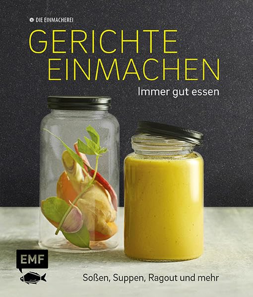 Gerichte einmachen – Immer gut essen: Soßen, Suppen, Ragout und mehr – Mit praktischen Klebeetiketten: Immer gut essen. Soßen, Suppen, Ragout und mehr. Die Einmacherei. Mit praktischen Klebeetiketten Leisure, Home & Garden