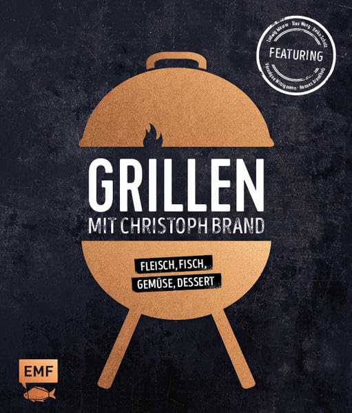 Grillen mit Christoph Brand: Fleisch, Fisch, Gemüse, Dessert - featuring Ludwig Maurer, Xiao Wang, Heiko Schulz, Veronique Witzigmann und Hannes Arendholz Leisure, Home & Garden