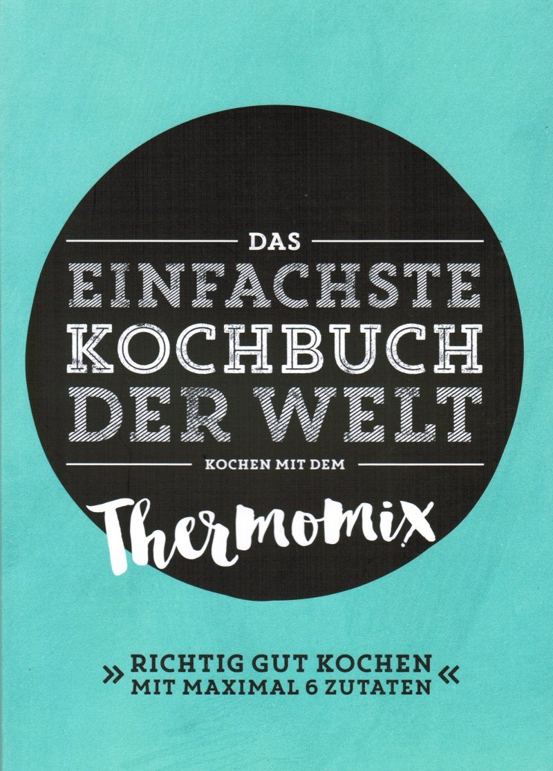 Das einfachste Kochbuch der Welt. Kochen mit dem Thermomix. Richtig gut kochen mit maximal 6 Zutaten Books