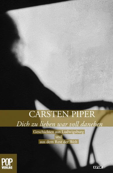 Dich zu lieben war voll daneben: Geschichten aus Ludwigsburg und aus dem Rest der Welt. (Epik: Prosa) Contemporary literature