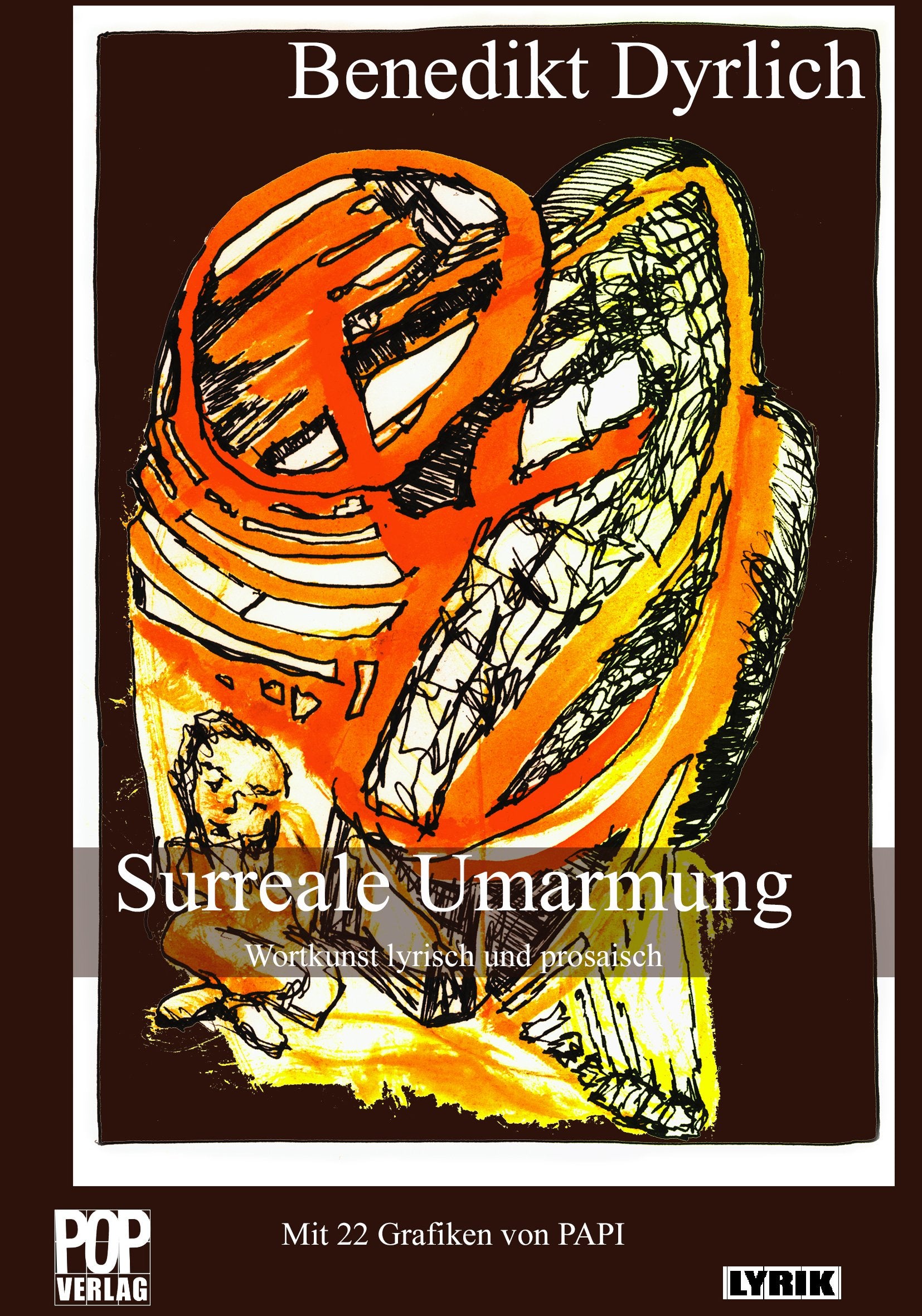 Surreale Umarmung: Wortkunst lyrisch und prosaisch. Mit 22 Grafiken von PAPI und einem Vorwort von Dietrich Scholze. (Lyrik) Contemporary literature
