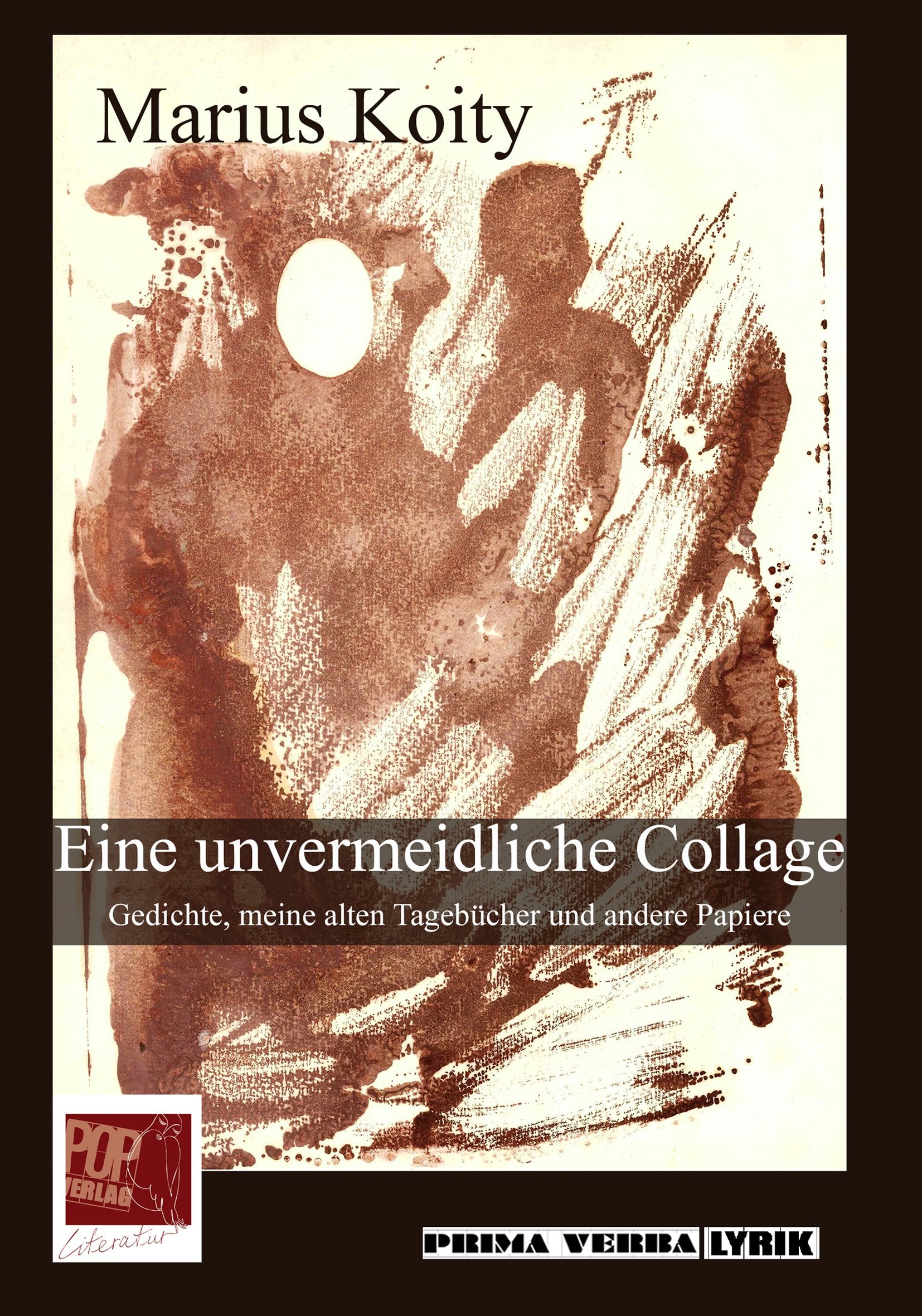 Eine unvermeidliche Collage: Gedichte, meine alten Tagebücher und andere Papiere (Prima Verba: Debütpreis POP-Verlag, Ludwigsburg) Contemporary literature