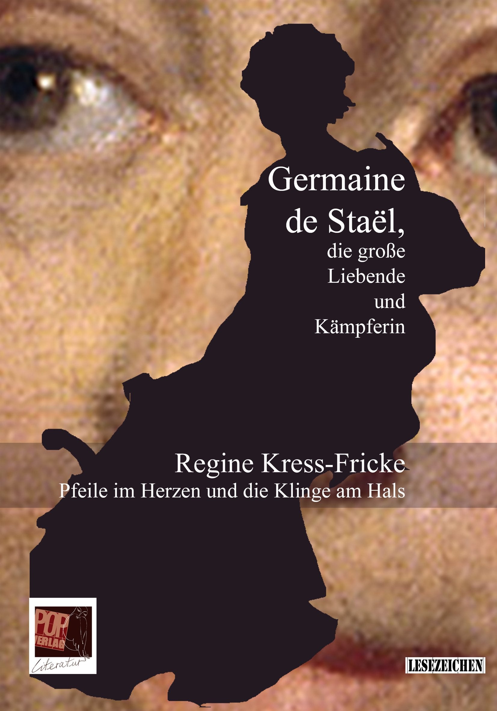 Pfeile im Herzen und die Klinge am Hals. Germaine de Staël, die große Liebende und Kämpferin (Lesezeichen) Personalities