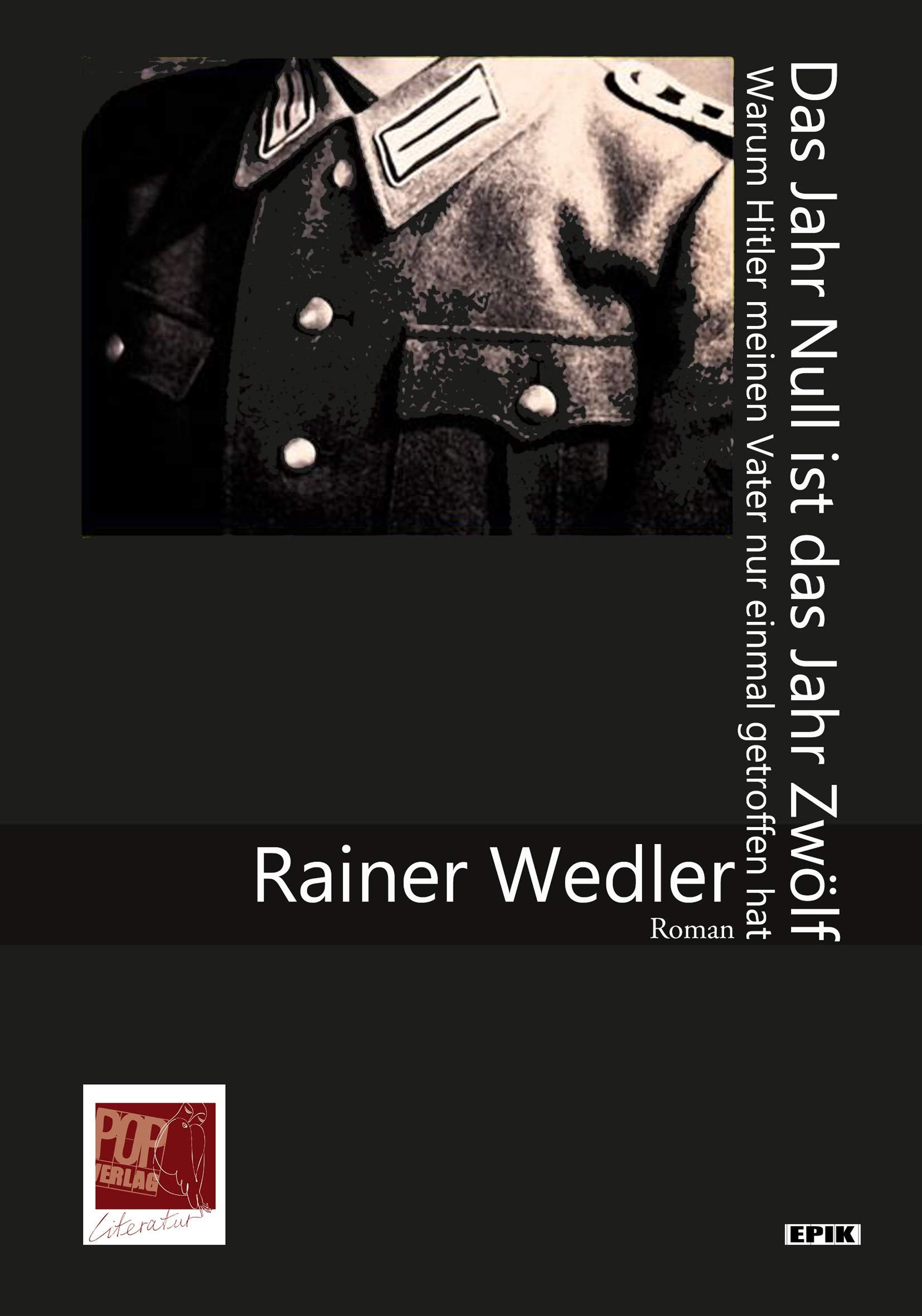 Das Jahr Null ist das Jahr Zwölf: Warum Hitler meinen Vater nur einmal getroffen hat. Roman. (Epik) Personalities