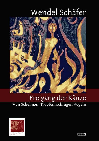 Freigang der Käuze: Von Schelmen, Tröpfen, schrägen Vögeln (Epik) Essays & Short Stories