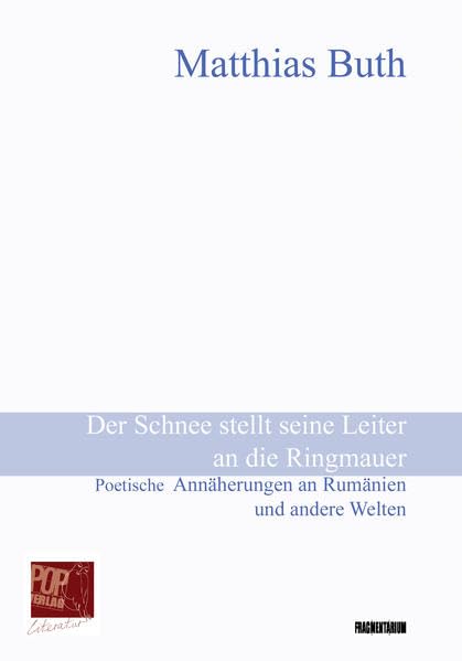Der Schnee stellt seine Leiter an die Ringmauer: Poetische Annäherungen an Rumänien und andere Welten. Mit einem Nachwort von Markus Bauer (Fragmentarium) Contemporary literature Books
