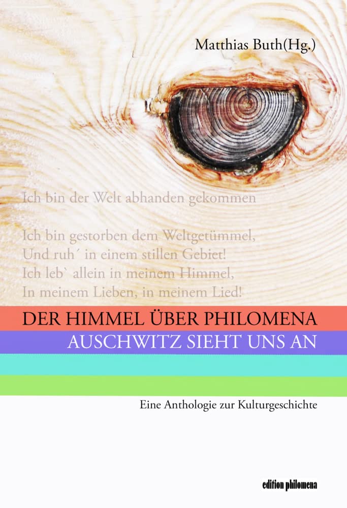 Der Himmel über Philomena: Auschwitz sieht uns an. Eine Anthologie zur Kulturgeschichte (Edition philomena: Bücher des Philomena-Franz-Forums e.V.): 1 book