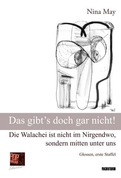 Das gibt’s doch gar nicht!: Die Walachei ist nicht im Nirgendwo, sondern mitten unter uns. Glossen, erste Staffel (Fragmentarium) Humour & Satire