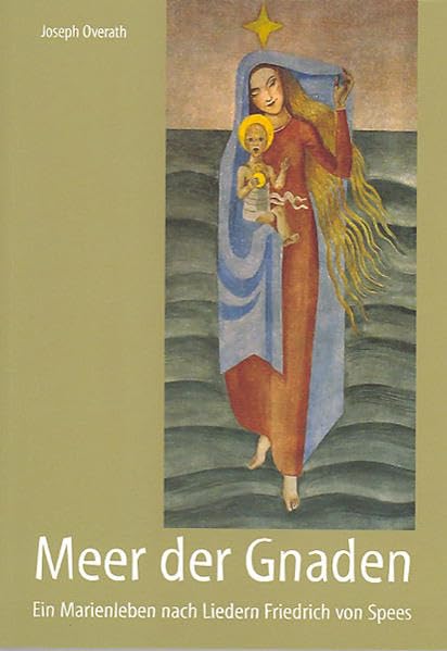 Meer der Gnaden: Ein Marienleben nach Liedern Friedrich von Spees Religion & Esotericism