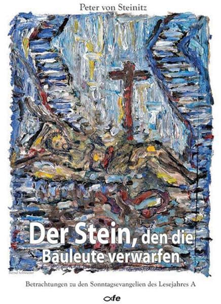 Der Stein, den die Bauleute verwarfen: Betrachtungen zu den Sonntagsevangelien des Lesejahres A Books
