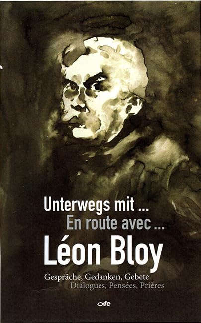 Unterwegs mit Léon Bloy: Gespräche, Gedanken, Gebete: Gespräche, Gedanken, Gebete / Dialogues, Pensées, Prières Contemporary literature
