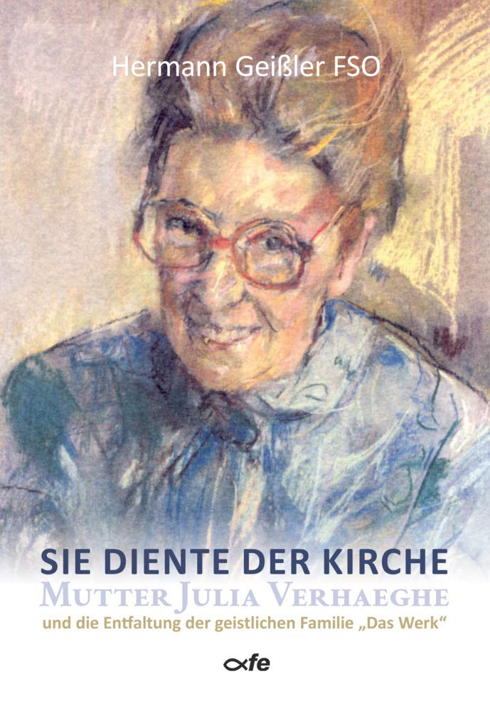 Sie diente der Kirche: Mutter Julia Verhaeghe und die Entfaltung der geistlichen Familie „Das Werk“ Religion & Esotericism