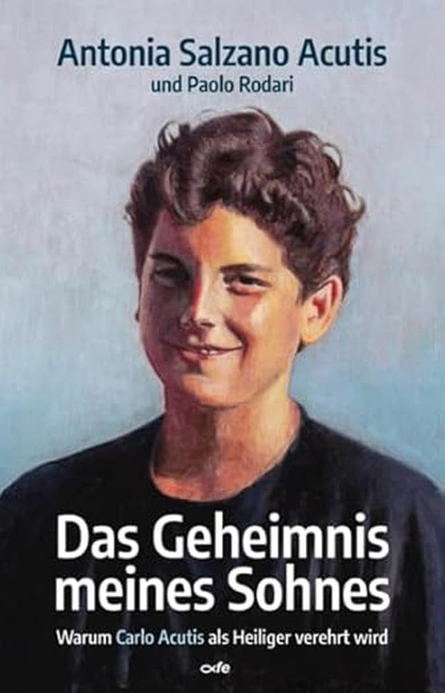Das Geheimnis meines Sohnes: Warum Carlo Acutis als Heiliger verehrt wird Religion & Esotericism