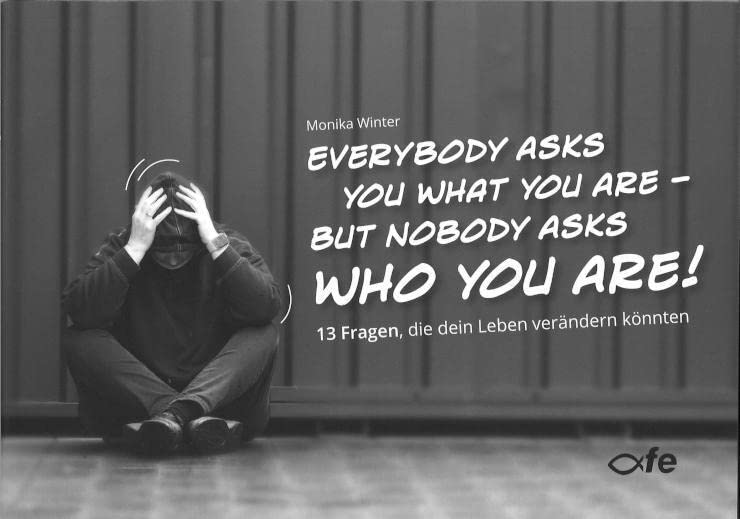 Everybody asks you what you are - but nobody asks who you are: 13 Fragen, die dein Leben verändern könnten Health, Nutrition & Fitness
