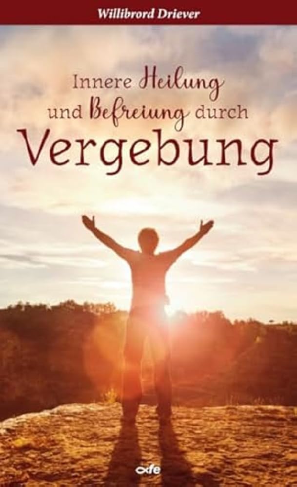 Innere Heilung und Befreiung durch Vergebung Business, Finance & Career