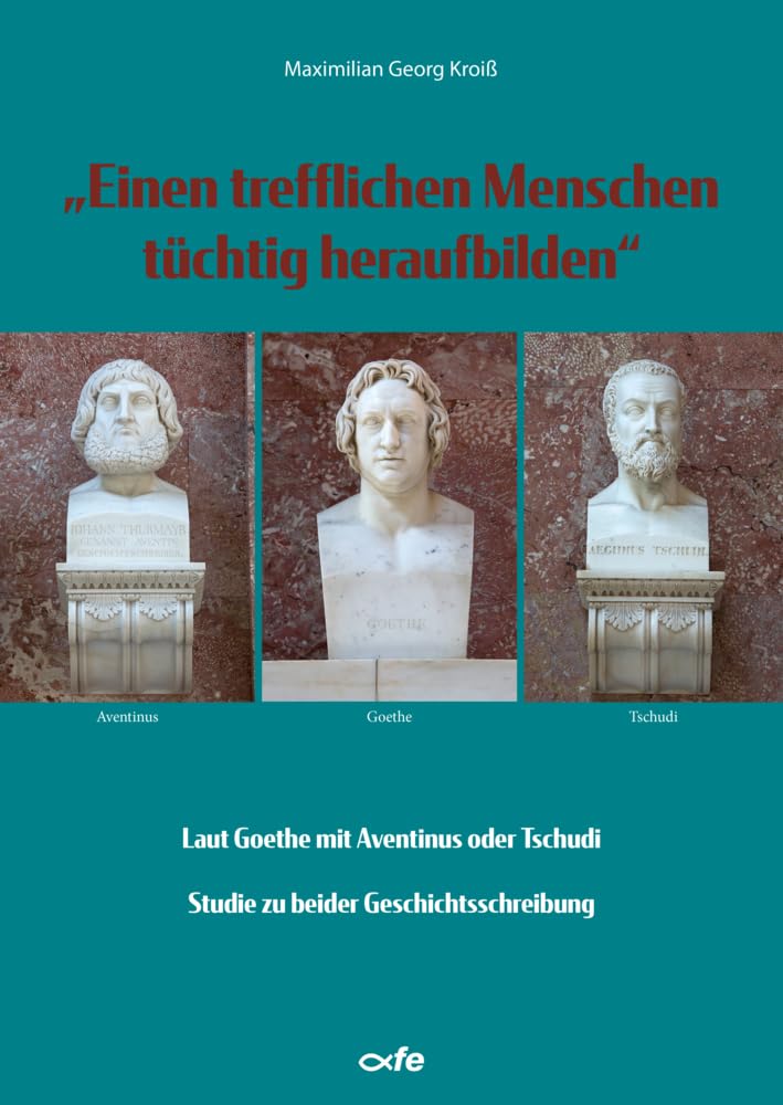"Einen trefflichen Menschen tüchtig heraufbilden" Politics & History