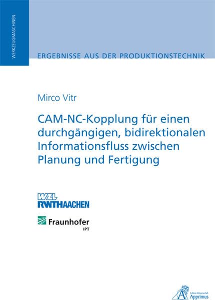 CAM-NC-Kopplung für einen durchgängigen, bidirektionalen Informationsfluss zwischen Planung und Fertigung: Dissertationsschrift Business & Technology