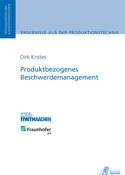 Produktbezogenes Beschwerdemanagement: Konzeption eines qualitätsorientierten Gestaltungsmodells zur Auslegung der internen Beschwerdemanagementaktivitäten Business & Technology