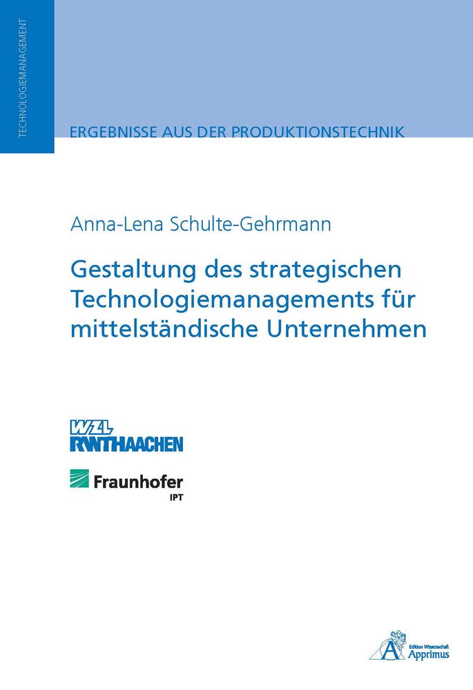 Gestaltung des strategischen Technologiemanagements für mittelständische Unternehmen: Dissertationsschrift Business & Technology