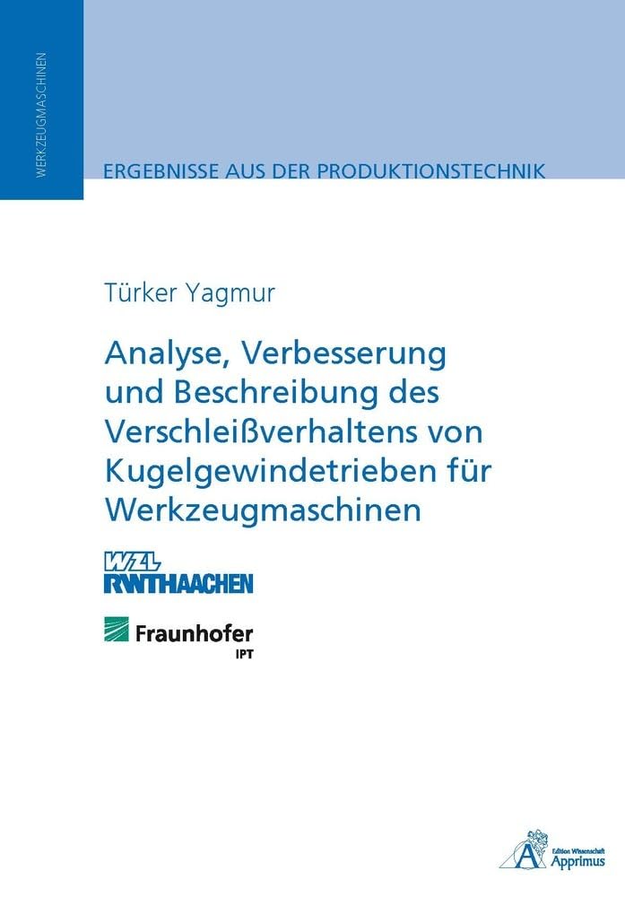 Analyse, Verbesserung und Beschreibung des Verschleißverhaltens von Kugelgewindetrieben für Werkzeugmaschinen Business & Technology