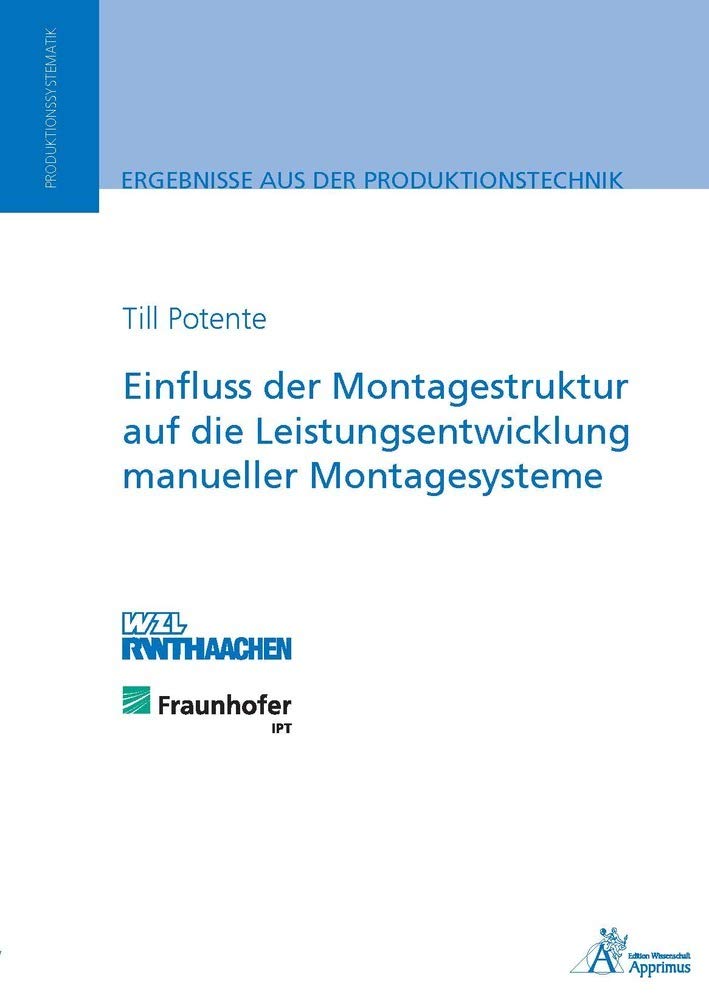 Einfluss der Montagestruktur auf die Leistungsentwicklung manueller Montagesysteme: Dissertationsschrift Business & Technology