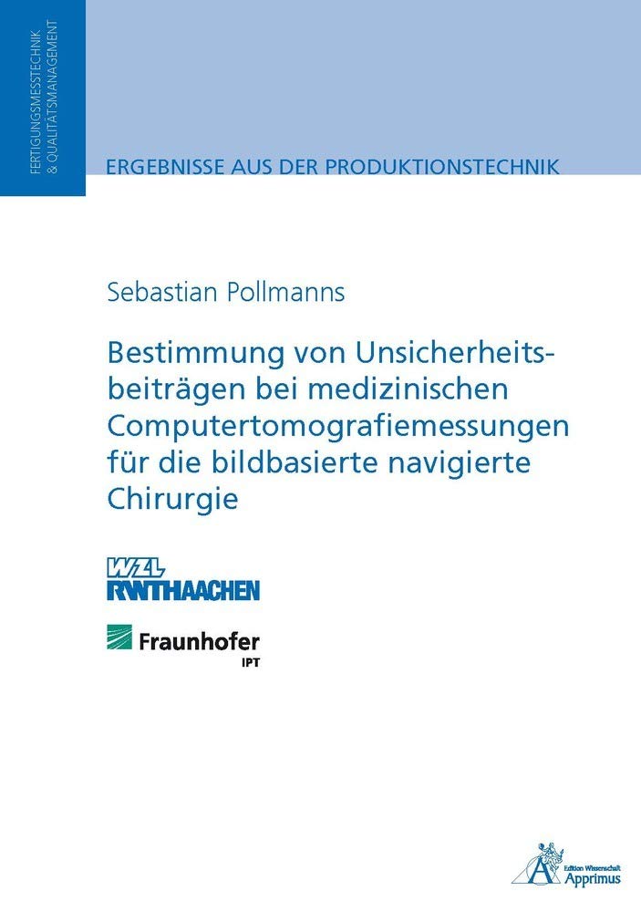Bestimmung von Unsicherheitsbeiträgen bei medizinischen Computertomografiemessungen für die bildbasierte navigierte Chirurgie Business & Technology