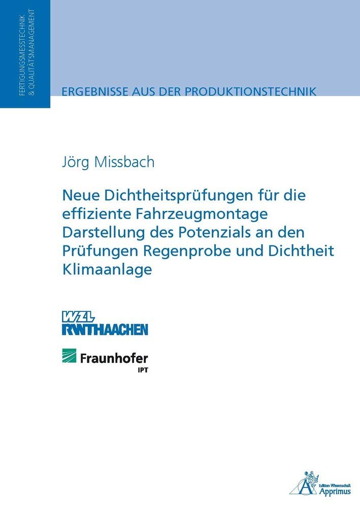 Neue Dichtheitsprüfungen für die effiziente Fahrzeugmontage Darstellung des Potenzials an den Prüfungen Regenprobe und Dichtheit Klimaanlage: Dissertationsschrift Business, Finance & Career