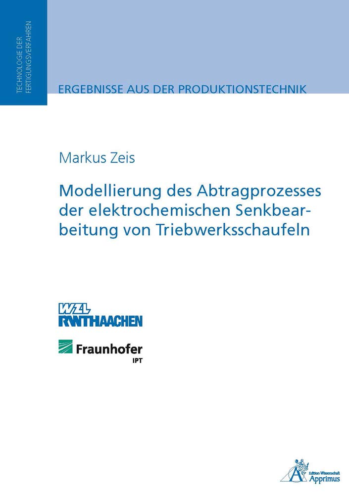Modellierung des Abtragprozesses der elektrochemischen Senkbearbeitung von Triebwerksschaufeln: Dissertationsschrift Business & Technology