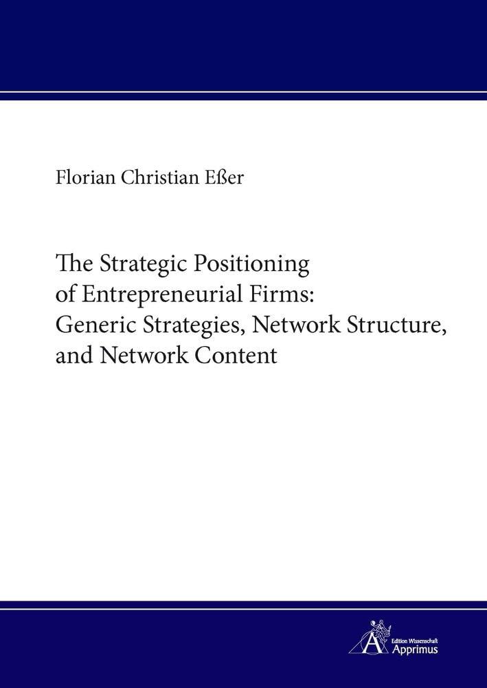The Strategic Positioning of Entrepreneurial Firms: Generic Strategies, Network Structure, and Network Content Law