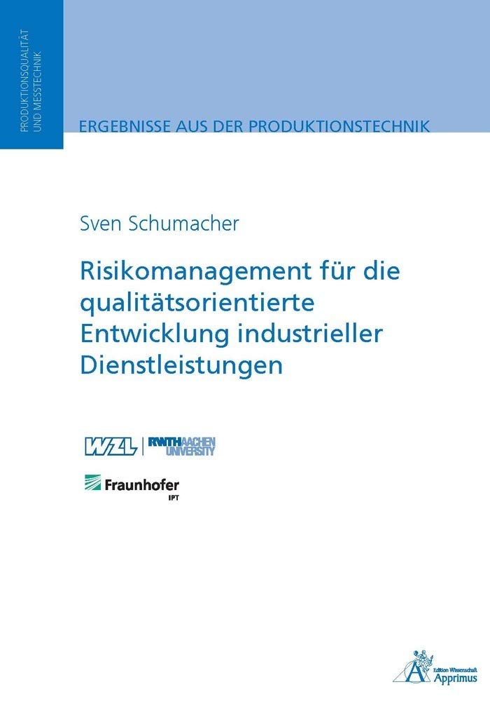 Risikomanagement für die qualitätsorientierte Entwicklung industrieller Dienstleistungen (Ergebnisse aus der Produktionstechnik) Business & Technology