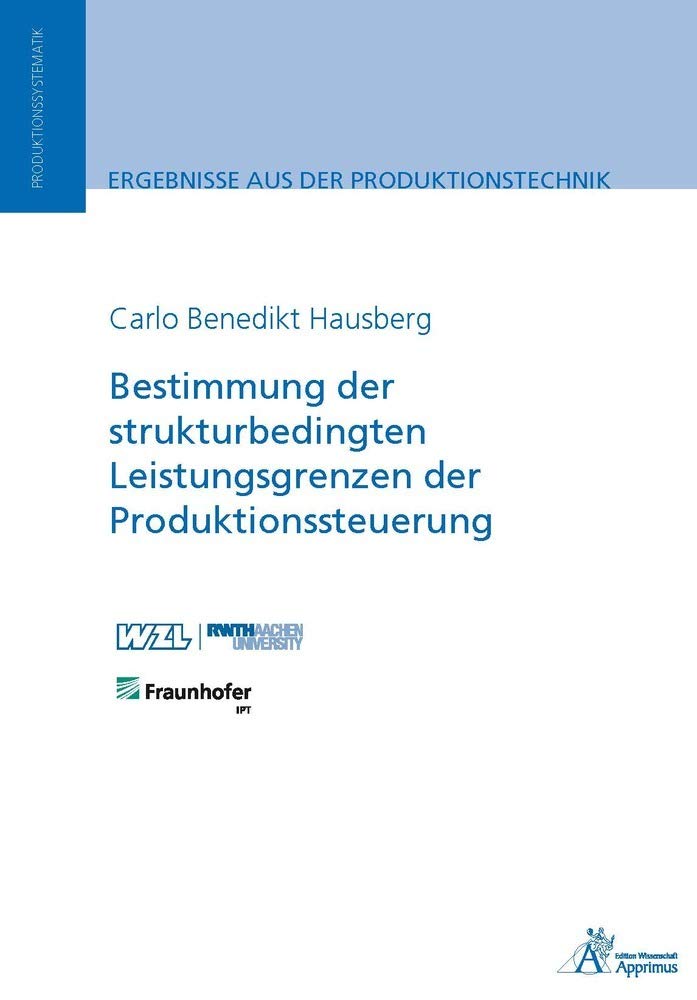 Bestimmung der strukturbedingten Leistungsgrenzen der Produktionssteuerung (Ergebnisse aus der Produktionstechnik) Business & Technology